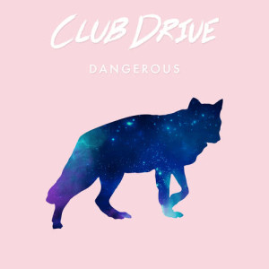ดาวน์โหลดและฟังเพลง Dangerous พร้อมเนื้อเพลงจาก Club Drive