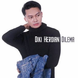 收聽Diki Herdian的Dilema歌詞歌曲