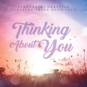 收聽Tamburaski orkestar glazbene skole Dugo Selo的Thinking about you歌詞歌曲