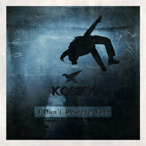 Listen to I Don't Deserve You song with lyrics from Kosikk