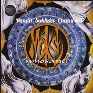Album Moksh from Pandit Sukhdev Chaturvedi
