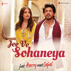 收聽Pritam的Jee Ve Sohaneya (Official Remix by DJ Shilpi Sharma) [From "Jab Harry Met Sejal"]歌詞歌曲