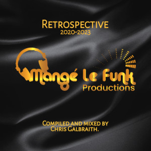 Album Mange Le Funk Productions Retrospective Album 2020 - 2023 compiled and mixed by Chris Galbraith from Silvia Natiello-Spiller