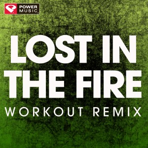 ดาวน์โหลดและฟังเพลง Lost in the Fire (Extended Workout Remix) พร้อมเนื้อเพลงจาก Power Music Workout