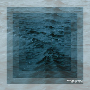 ดาวน์โหลดและฟังเพลง River King พร้อมเนื้อเพลงจาก Misery Signals