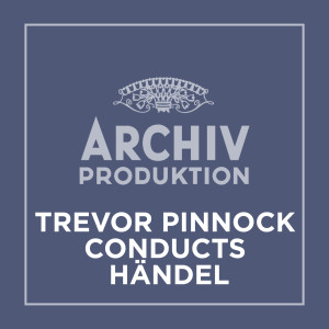 อัลบัม Archiv Produktion - Trevor Pinnock conducts Händel ศิลปิน Trevor Pinnock