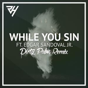 Robin Hustin的專輯While You Sin (feat. Edgar Sandoval Jr) - Dirty Palm Remix