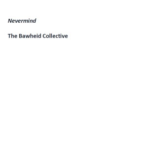 ดาวน์โหลดและฟังเพลง Nevermind (Explicit) พร้อมเนื้อเพลงจาก The Bawheid Collective