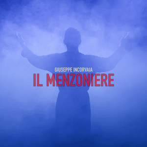 Listen to Il Menzoniere song with lyrics from Giuseppe Incorvaia