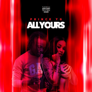 收聽Prince YG的All Yours (Explicit)歌詞歌曲