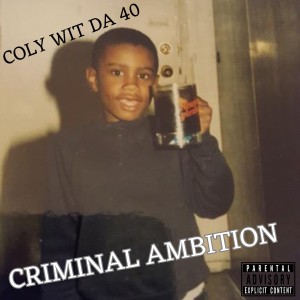 收聽COLY WIT DA 40的Criminal Ambition (Explicit)歌詞歌曲