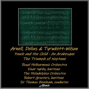 Royal Philharmonic Orchestra的專輯Arnell, Delius & Tyrwhitt-Wilson: Punch and the Child - An Arabesque - The Triumph of Neptune