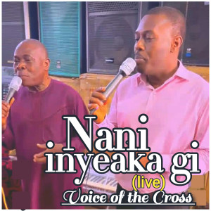 Voice of the Cross的專輯Nani Inyeaka gi (Live)