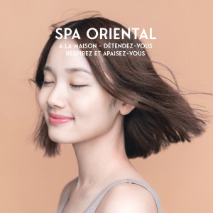 Album Spa oriental à la maison - Détendez-vous, respirez et apaisez-vous (Musique de guérison pour le massage et le bien-être, Sons relaxants de la nature pour la détente thérapeutique) from 