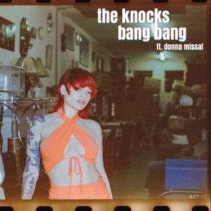 ดาวน์โหลดและฟังเพลง Bang Bang(feat. Donna Missal) พร้อมเนื้อเพลงจาก The Knocks