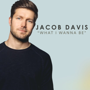 收聽Jacob Davis的What I Wanna Be歌詞歌曲
