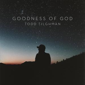 อัลบัม Goodness of God ศิลปิน Todd Tilghman