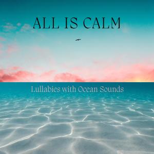 All Is Calm: Lullabies with Ocean Sounds