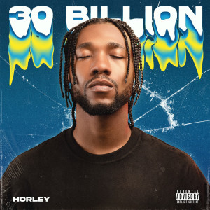 Horley的專輯30 Billion (Explicit)