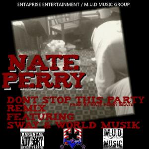 Nate Perry的专辑Don't Stop This Party REMIX (feat. Sway & World Musik) - Single (Explicit)