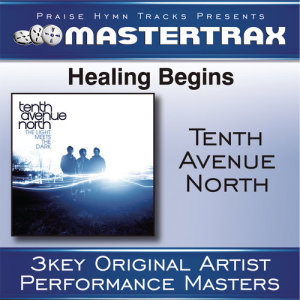 ดาวน์โหลดและฟังเพลง Healing Begins (Low without background vocals) ([Performance Track]) พร้อมเนื้อเพลงจาก Tenth Avenue North
