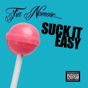 ดาวน์โหลดและฟังเพลง Suck It Easy (Explicit) พร้อมเนื้อเพลงจาก Tia Nomore