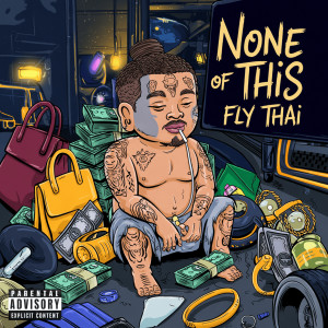 收听Fly Thai的None of This (Explicit)歌词歌曲