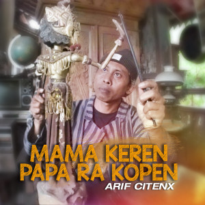 Listen to MAMA KEREN PAPA RA KOPEN song with lyrics from Arif Citenx