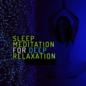 Deep Sleep Meditation and Relaxation的專輯Sleep Meditation for Deep Relaxation