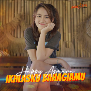 Dengarkan lagu Ikhlasku Bahagiamu nyanyian Happy Asmara dengan lirik