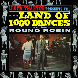 อัลบัม Lloyd Thaxton Presents the Land of 1000 Dances ศิลปิน Round Robin