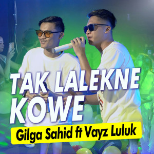 收听Gilga Sahid的Tak Lalekne Kowe歌词歌曲