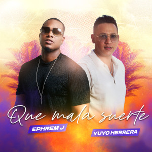 Listen to Que Mala Suerte song with lyrics from Ephrem J