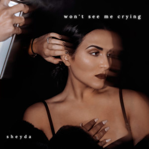 Dengarkan lagu Won't See Me Crying nyanyian Sheyda dengan lirik