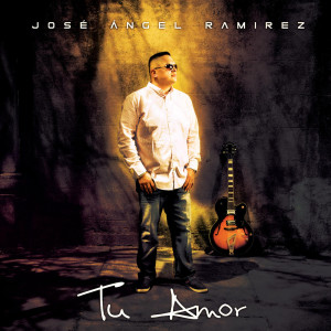 ดาวน์โหลดและฟังเพลง Tu Amor พร้อมเนื้อเพลงจาก Jose Angel Ramirez