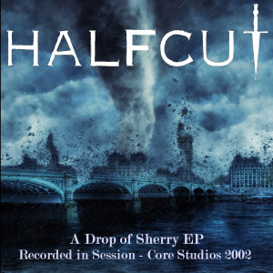 Album A Drop of Sherry - EP (Recorded in Session - Core Studios 2002) from Halfcut
