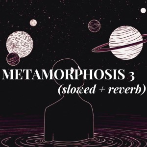 ดาวน์โหลดและฟังเพลง METAMORPHOSIS 3 (slowed + reverb) พร้อมเนื้อเพลงจาก INTHERWORL