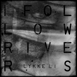收聽Lykke Li的I Follow Rivers (David Sitek Remix)歌詞歌曲