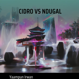 Listen to Cidro Vs Ndugal song with lyrics from Yaampun Irwan