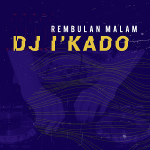 Listen to Rembulan Malam song with lyrics from DJ i'Kado