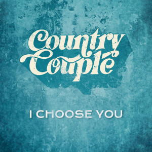 收聽Country Couple的I Choose You歌詞歌曲