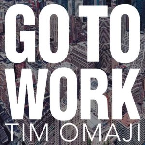 收聽Tim Omaji的Go to Work歌詞歌曲