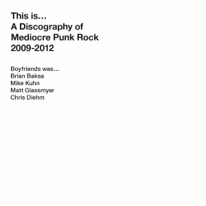 อัลบัม A Discography of Mediocre Punk Rock (2009-2012) (Explicit) ศิลปิน Boyfriends