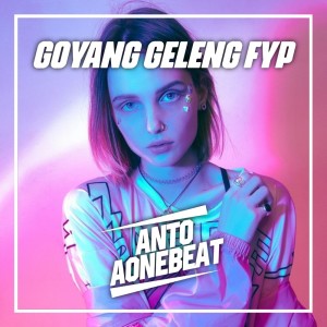 Listen to Goyang Geleng Fyp (Remix) song with lyrics from AntoaoneBeat