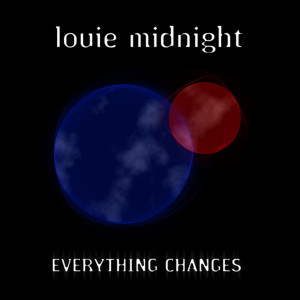 ดาวน์โหลดและฟังเพลง Everything Changes พร้อมเนื้อเพลงจาก Louie Midnight