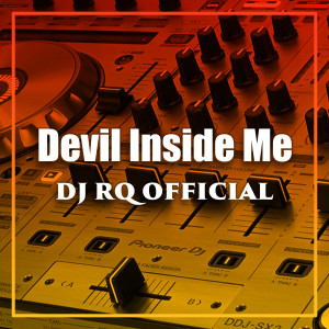 收听Dj Rq Official的Devil Inside Me歌词歌曲