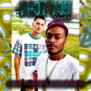Dengarkan lagu I Got You OoreOo (Explicit) nyanyian Cold Dawn dengan lirik