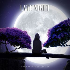 Not Tomorrow Night的專輯Late NIght (Piano Themes Collection)