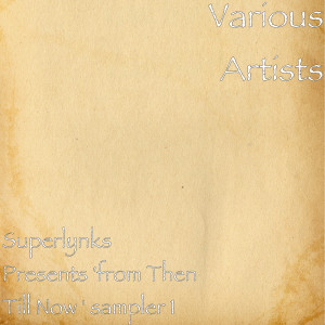 Album Superlynks Presents 'from Then Till Now ' sampler 1 from Various