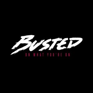 ดาวน์โหลดและฟังเพลง On What You're On พร้อมเนื้อเพลงจาก Busted